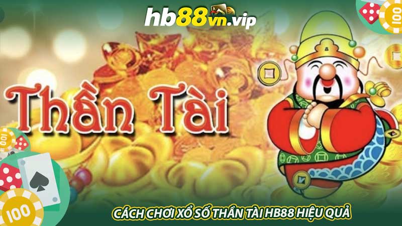 Cách chơi Xổ số thần tài HB88 hiệu quả