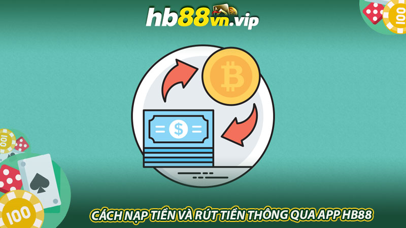 Cách nạp tiền và rút tiền thông qua App HB88