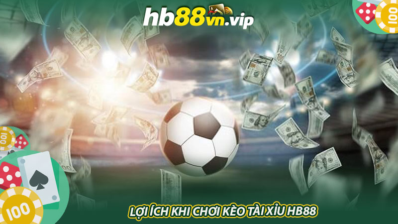 Lợi ích khi chơi kèo tài xỉu HB88