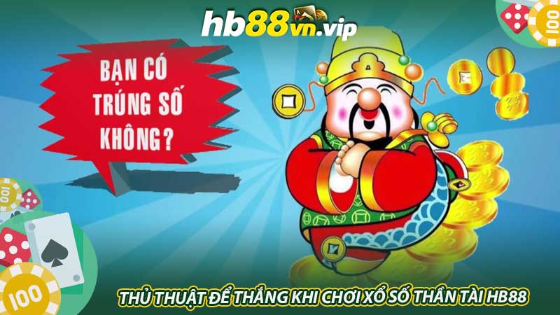 Thủ thuật để thắng khi chơi Xổ số thần tài HB88