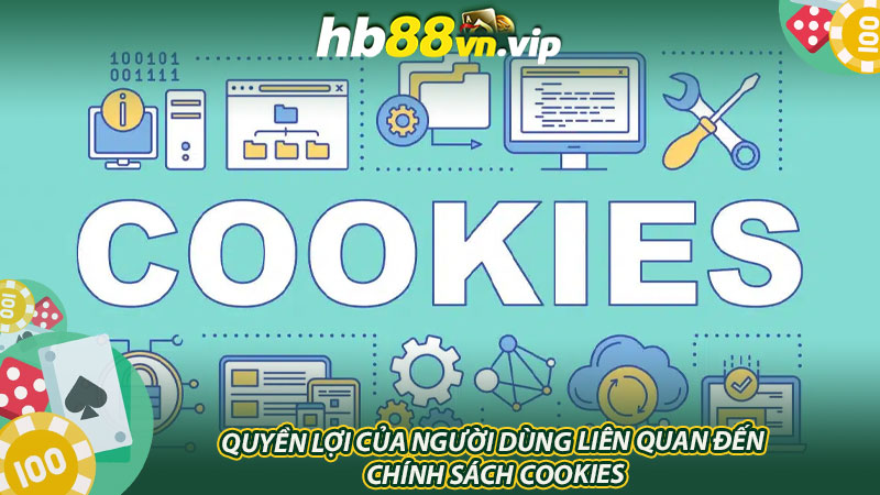 Quyền lợi của người dùng liên quan đến chính sách cookies